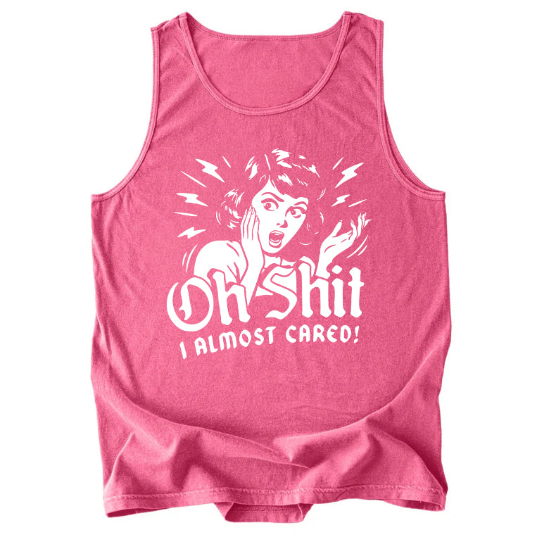 Oh Shit I Almost Cared Comfort Colors Tank Top