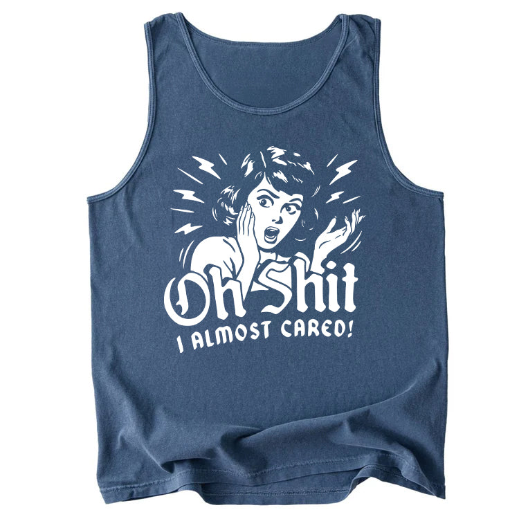Oh Shit I Almost Cared Comfort Colors Tank Top