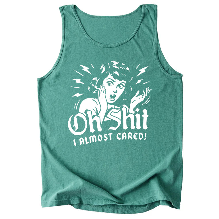Oh Shit I Almost Cared Comfort Colors Tank Top