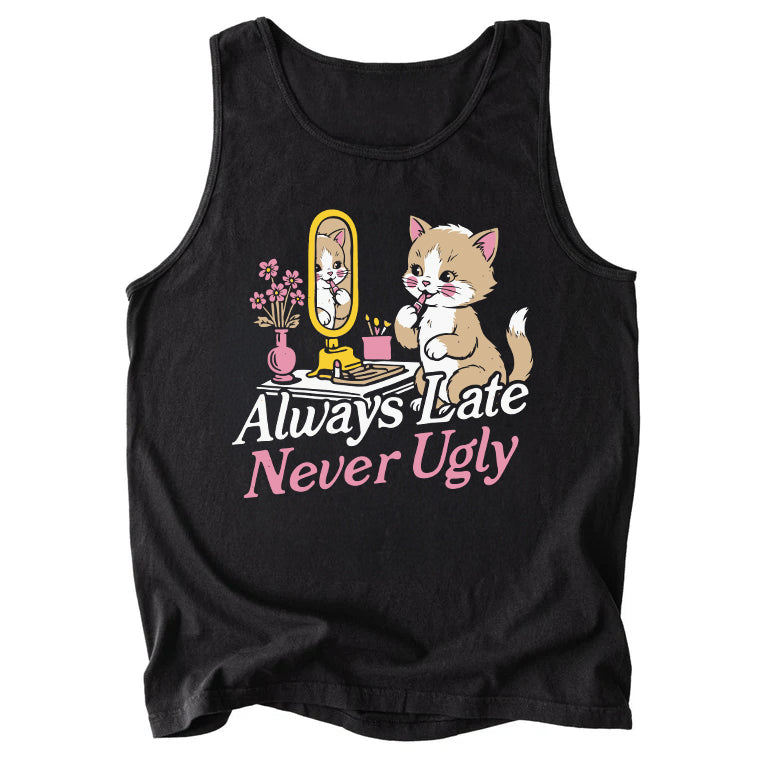 Always Late Never Ugly Comfort Colors Tank Top