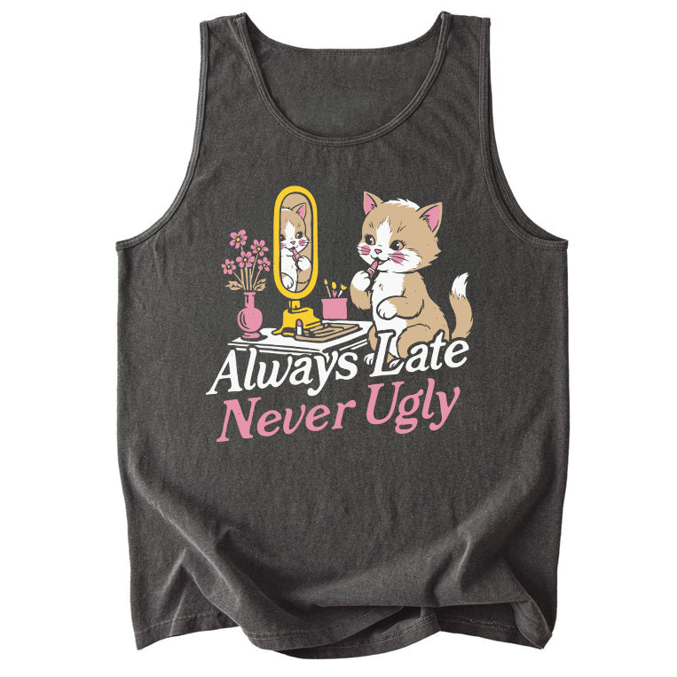 Always Late Never Ugly Comfort Colors Tank Top