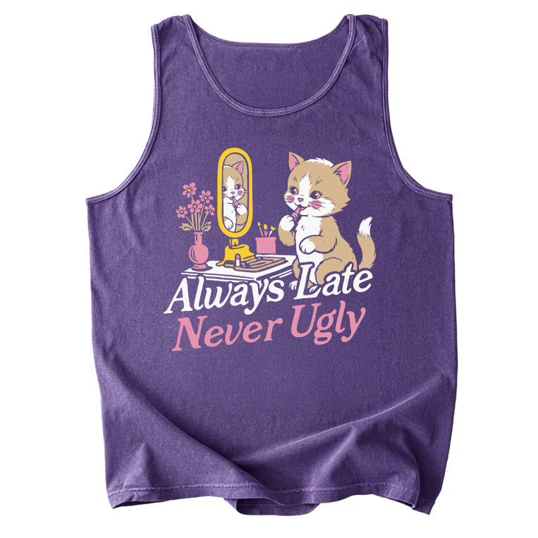Always Late Never Ugly Comfort Colors Tank Top
