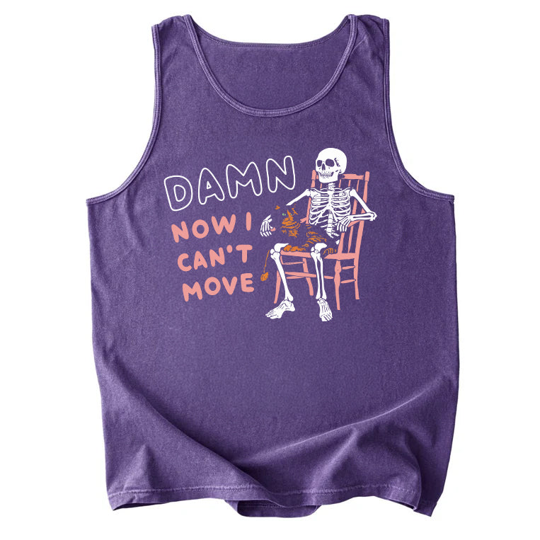 Damn Now I Can't Move Comfort Colors Tank Top