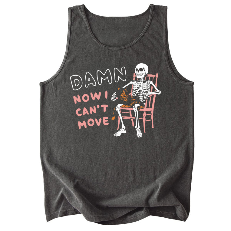 Damn Now I Can't Move Comfort Colors Tank Top