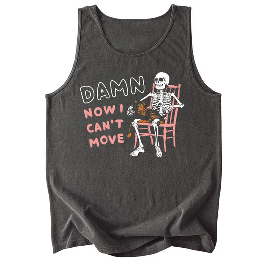 Damn Now I Can't Move Comfort Colors Tank Top