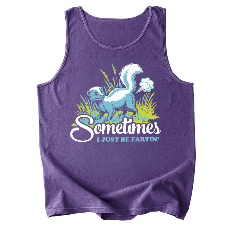 Sometimes I Just Be Fartin' Comfort Colors Tank Top