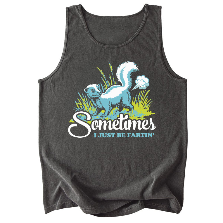 Sometimes I Just Be Fartin' Comfort Colors Tank Top