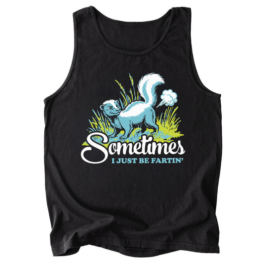 Sometimes I Just Be Fartin' Comfort Colors Tank Top
