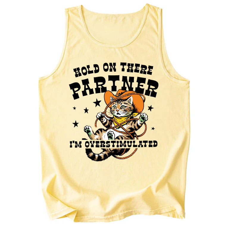 Hold On There Partner I'm Overstimulated Comfort Colors Tank Top
