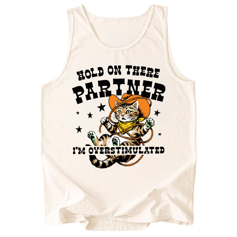 Hold On There Partner I'm Overstimulated Comfort Colors Tank Top