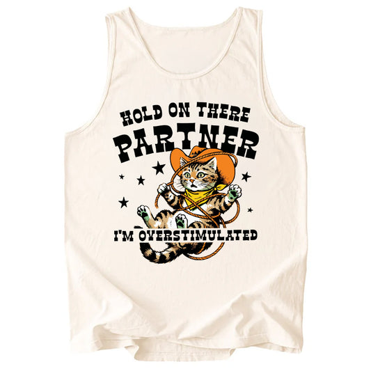 Hold On There Partner I'm Overstimulated Comfort Colors Tank Top