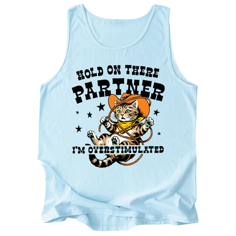 Hold On There Partner I'm Overstimulated Comfort Colors Tank Top