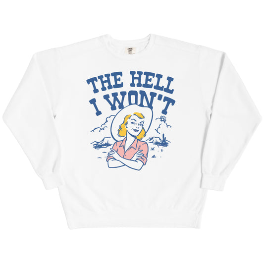 The Hell I Won't Sweatshirt