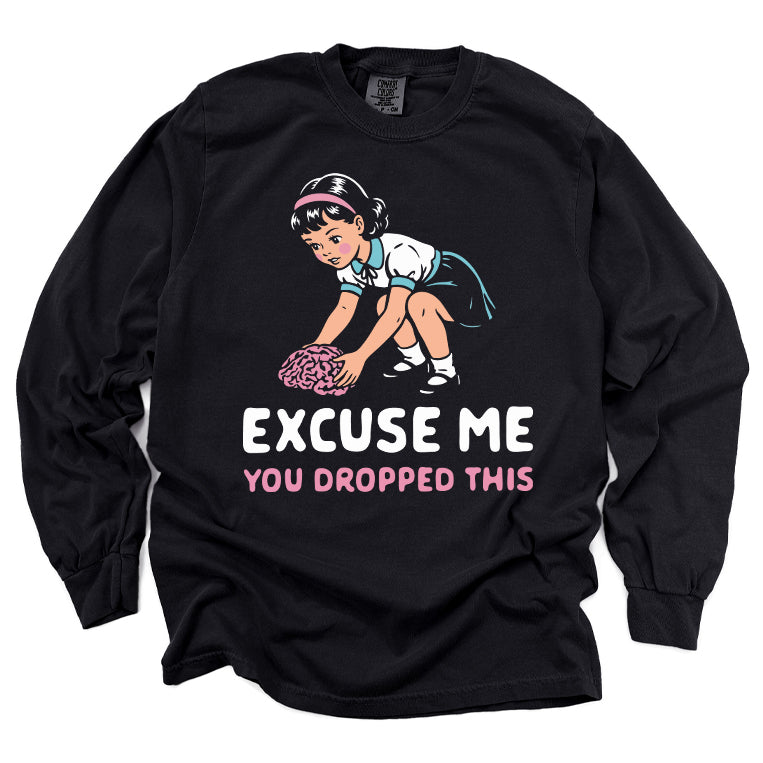 Excuse Me You Dropped This Long Sleeve Tee