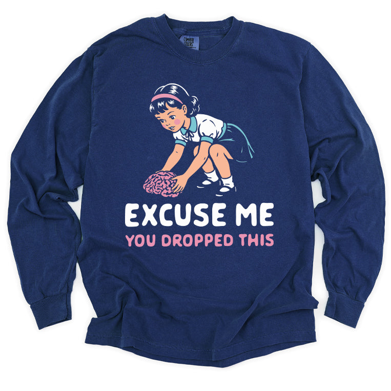 Excuse Me You Dropped This Long Sleeve Tee