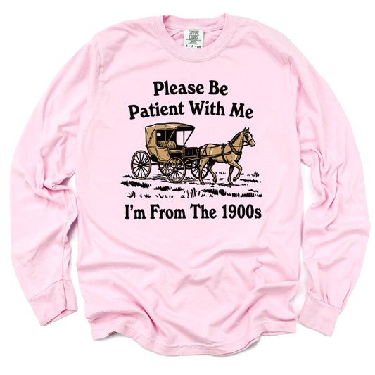 Please Be Patient With Me I'm From The 1900s Long Sleeve Tee