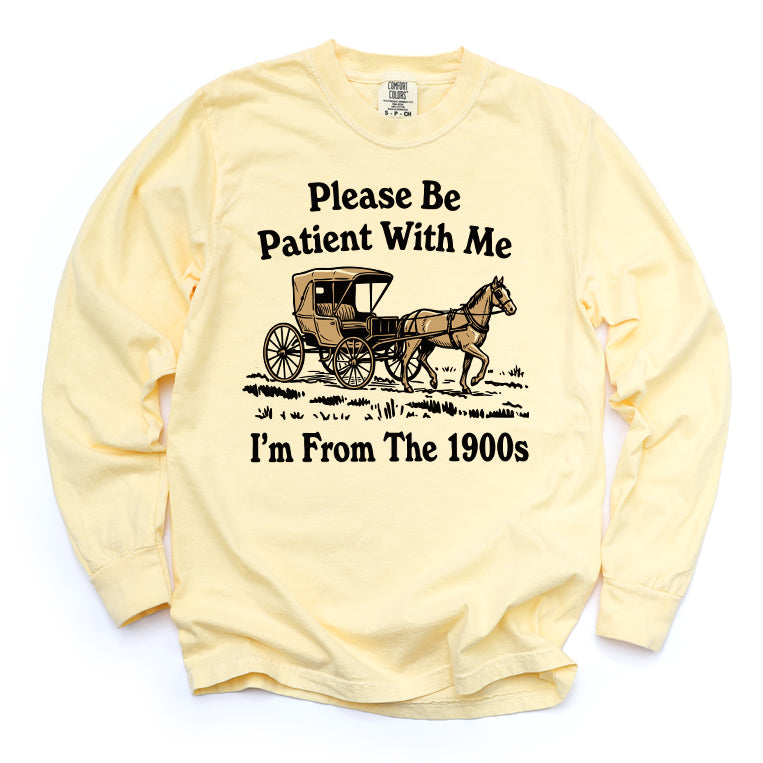 Please Be Patient With Me I'm From The 1900s Long Sleeve Tee