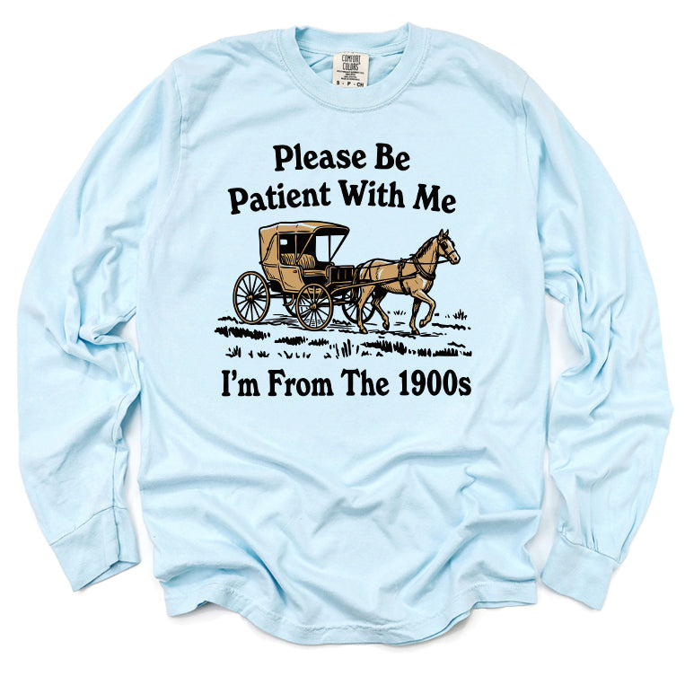 Please Be Patient With Me I'm From The 1900s Long Sleeve Tee
