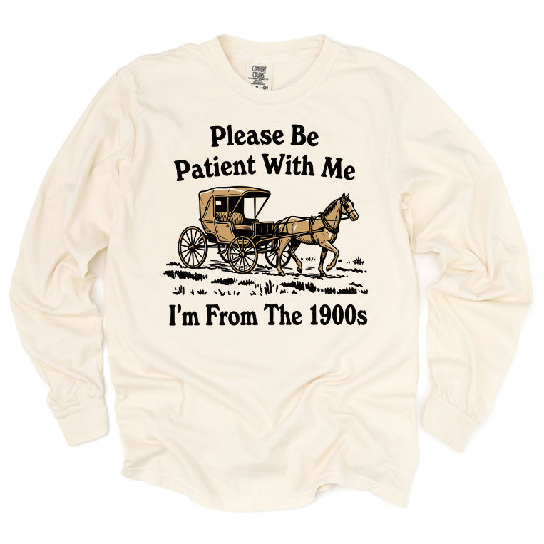 Please Be Patient With Me I'm From The 1900s Long Sleeve Tee