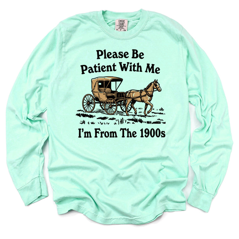 Please Be Patient With Me I'm From The 1900s Long Sleeve Tee