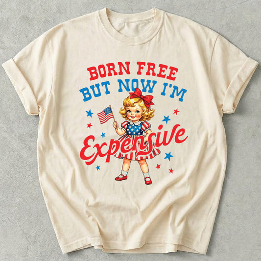 Born Free But Now I'm Expensive Tee