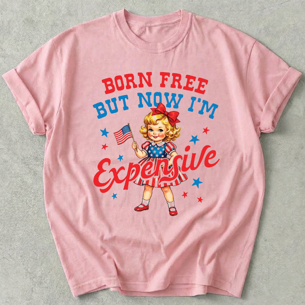 Born Free But Now I'm Expensive Tee