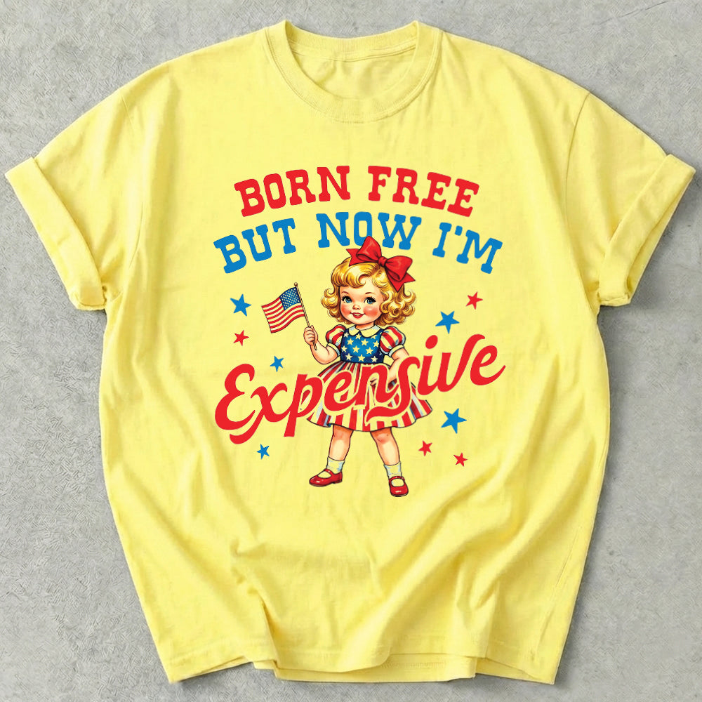 Born Free But Now I'm Expensive Tee