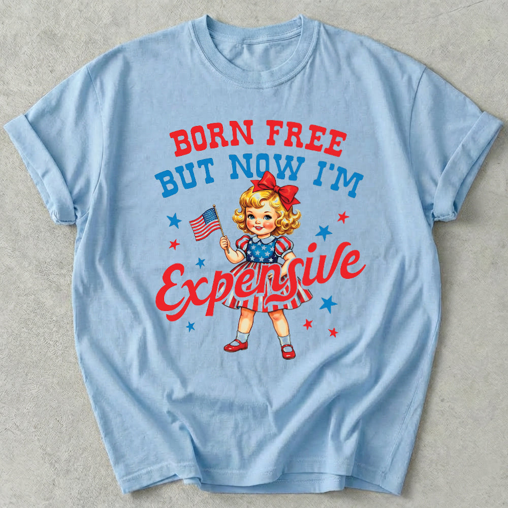 Born Free But Now I'm Expensive Tee
