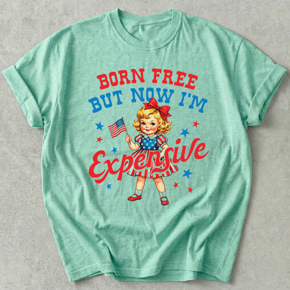 Born Free But Now I'm Expensive Tee