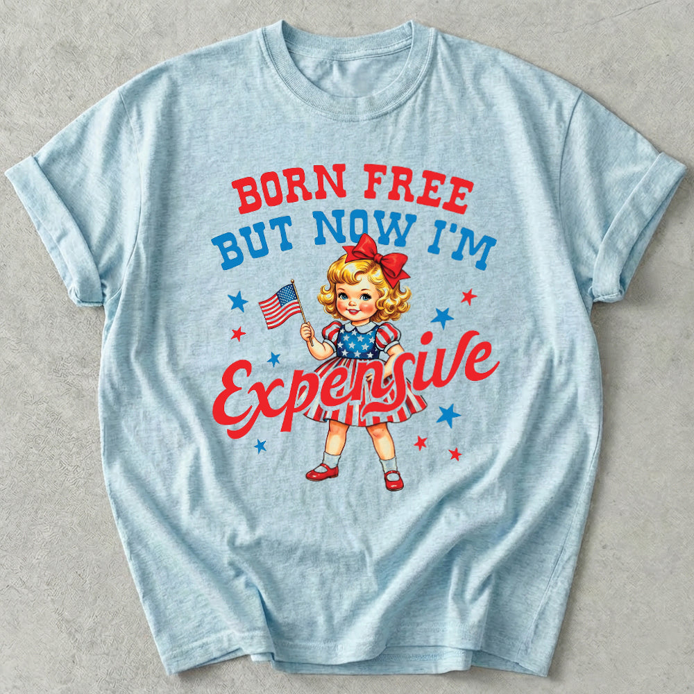 Born Free But Now I'm Expensive Tee
