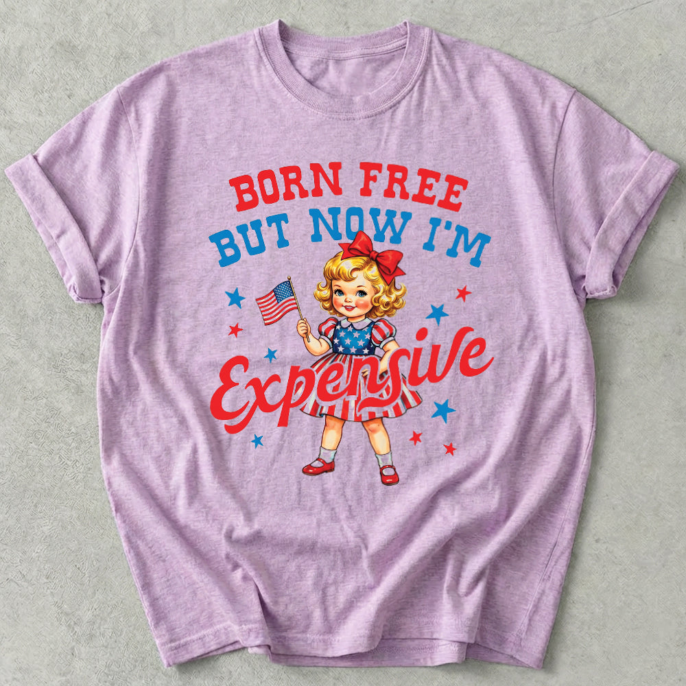 Born Free But Now I'm Expensive Tee