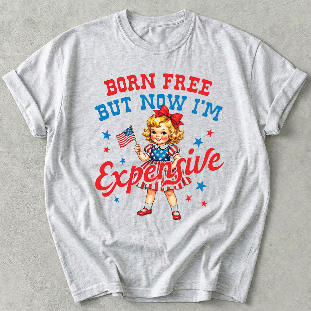 Born Free But Now I'm Expensive Tee