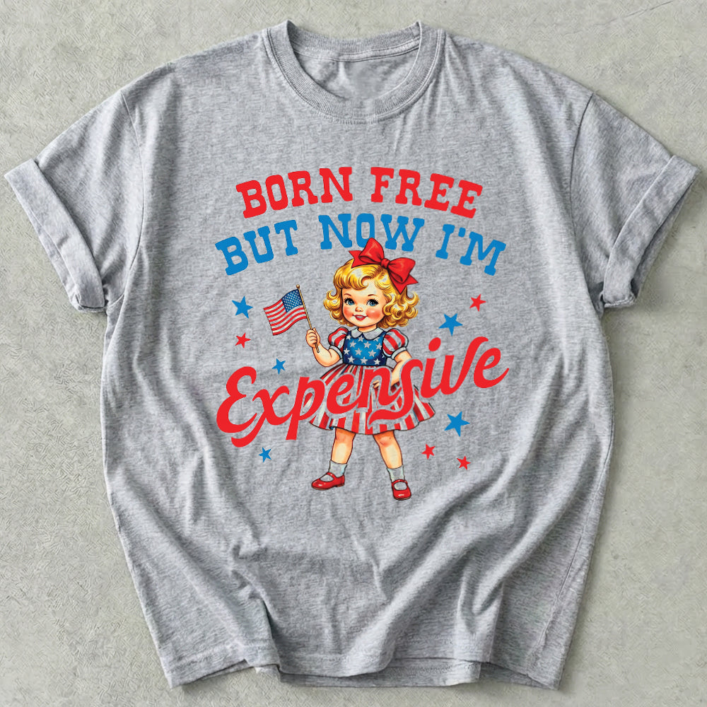 Born Free But Now I'm Expensive Tee