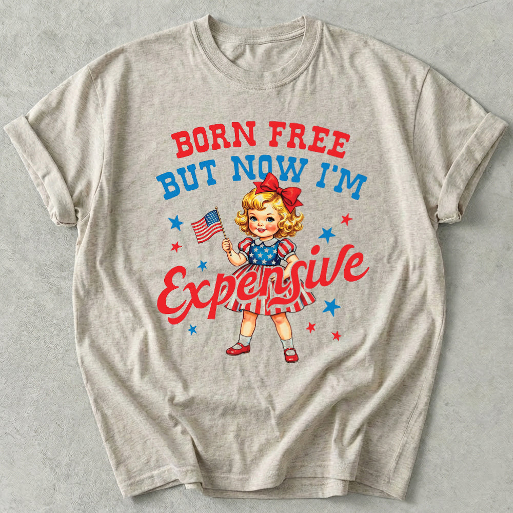 Born Free But Now I'm Expensive Tee