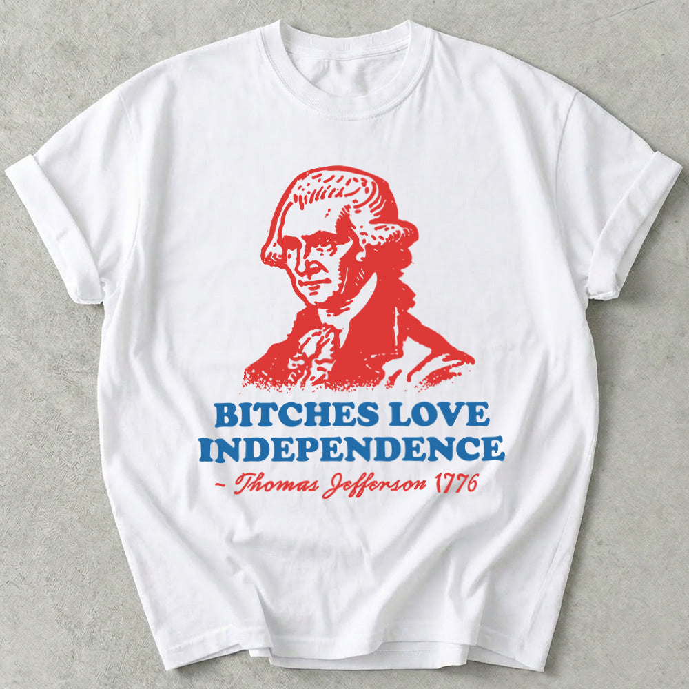Bitches Love Independence Tee