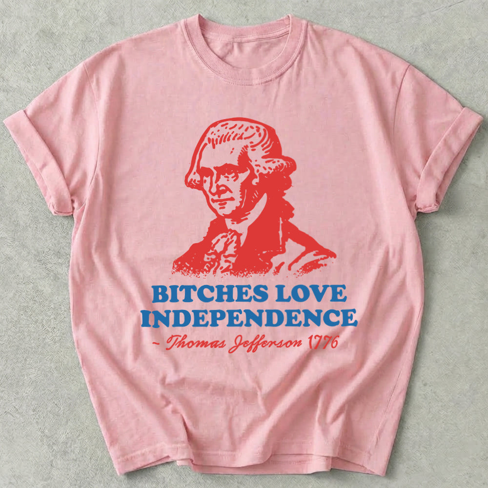 Bitches Love Independence Tee