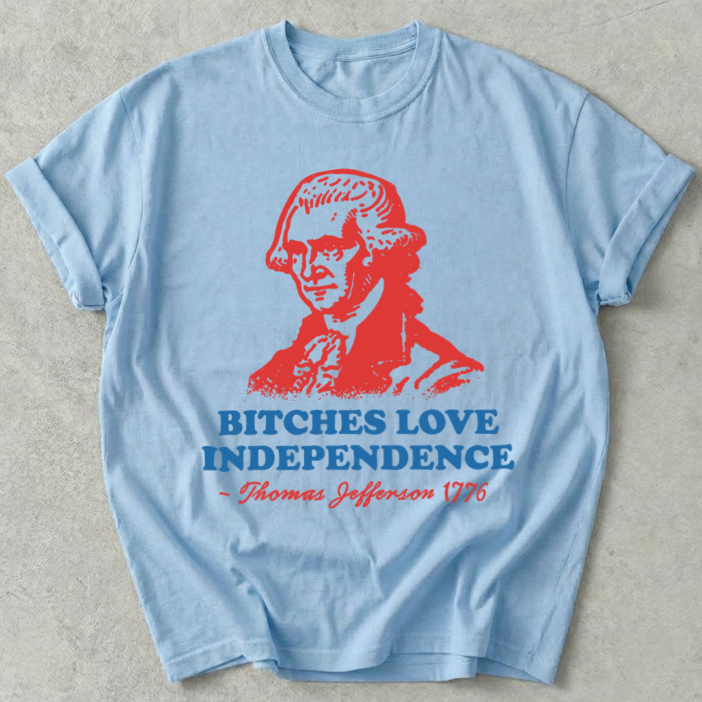 Bitches Love Independence Tee