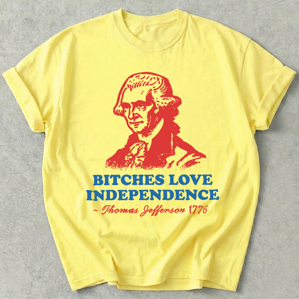 Bitches Love Independence Tee