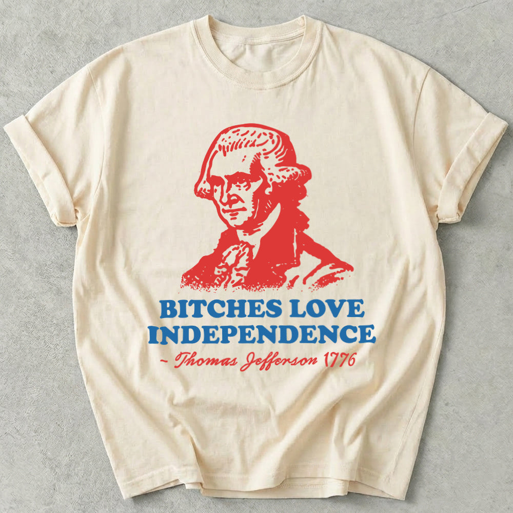 Bitches Love Independence Tee