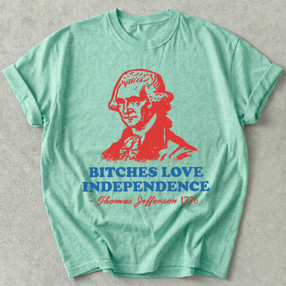 Bitches Love Independence Tee