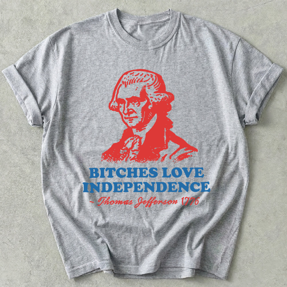 Bitches Love Independence Tee