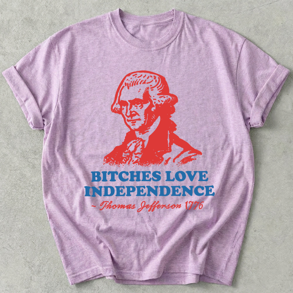 Bitches Love Independence Tee