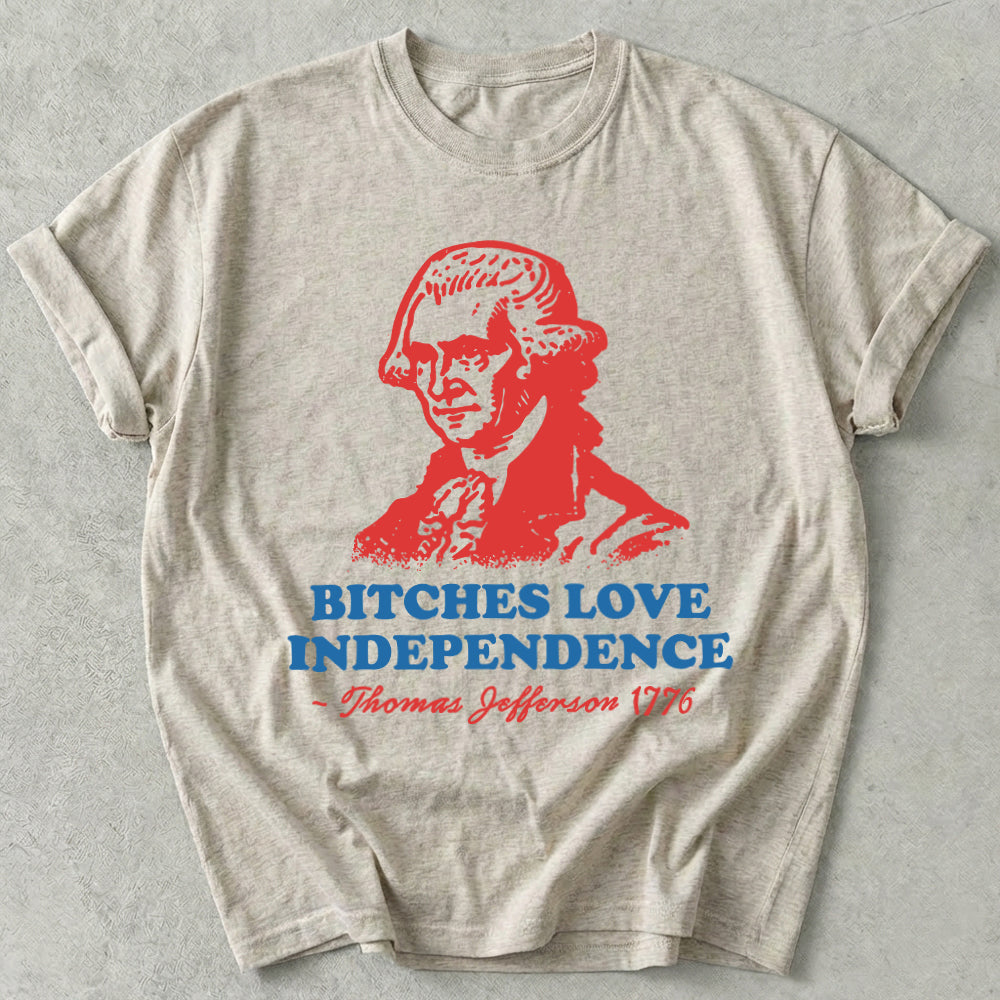 Bitches Love Independence Tee