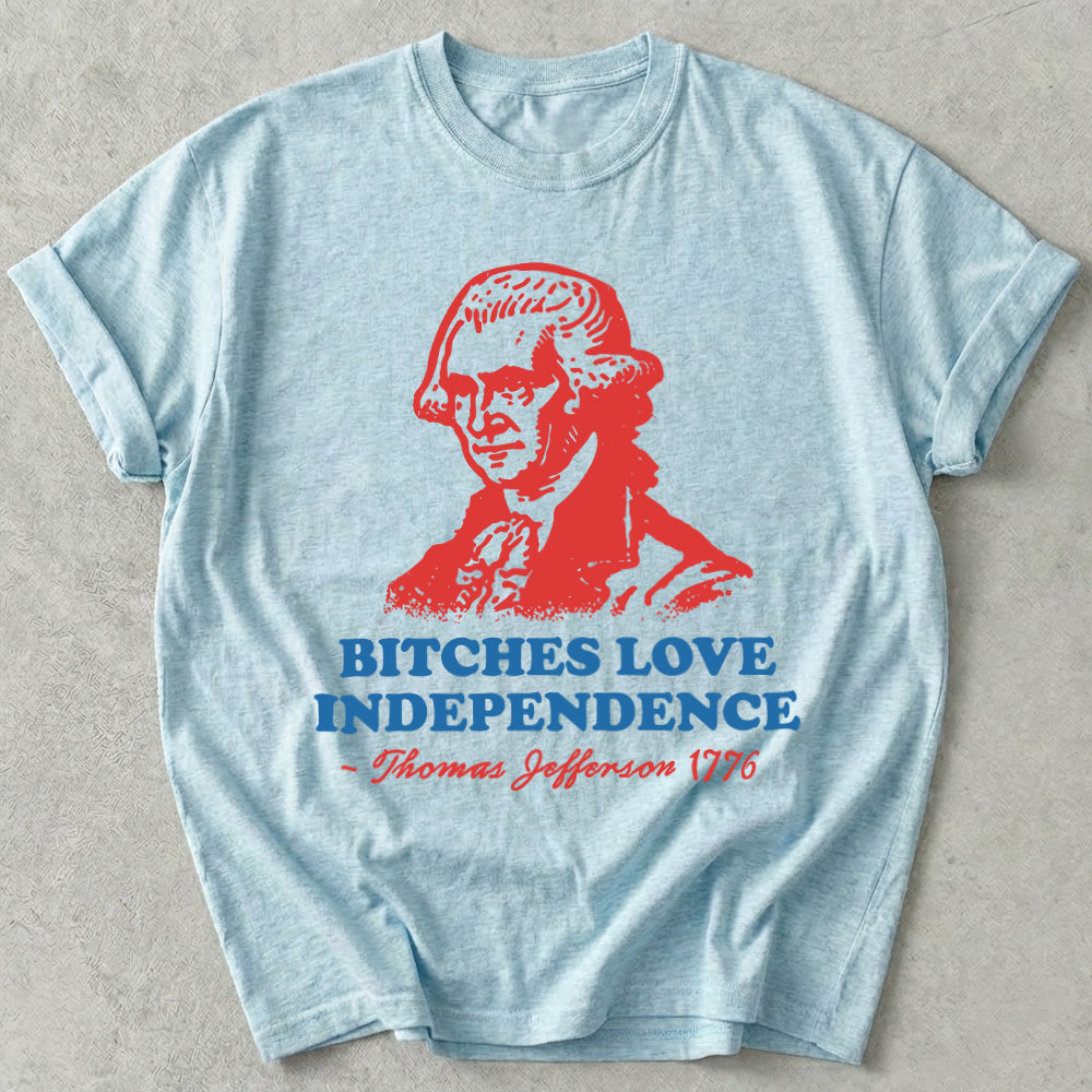 Bitches Love Independence Tee