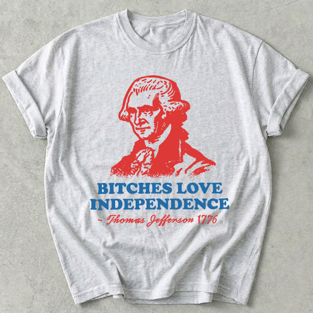 Bitches Love Independence Tee