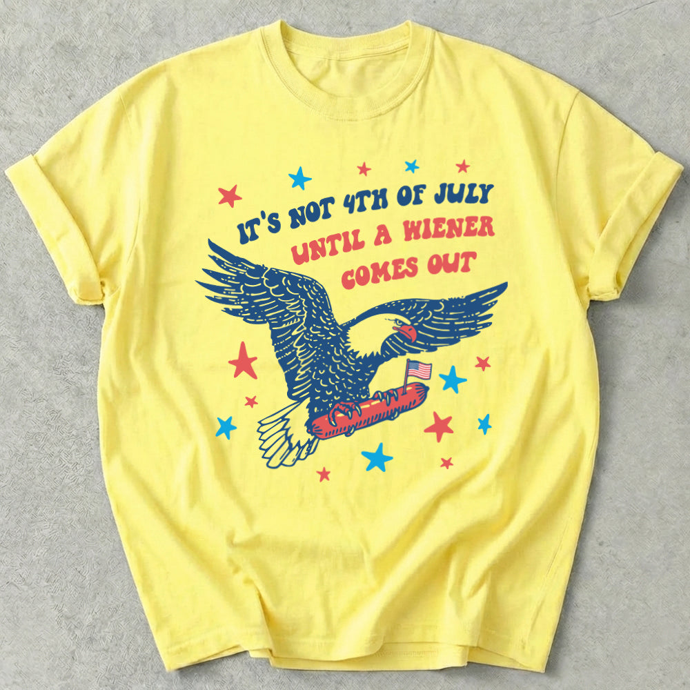 It's Not 4th of July Until A Wiener Comes Out Tee