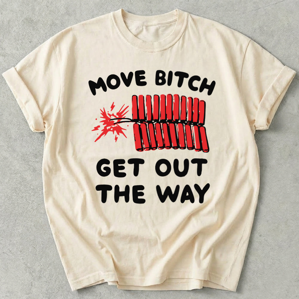 Move Bitch Get Out The Way Tee