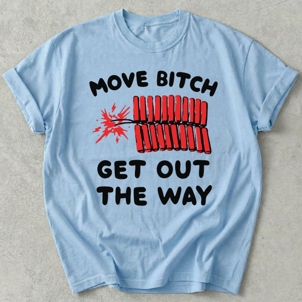 Move Bitch Get Out The Way Tee