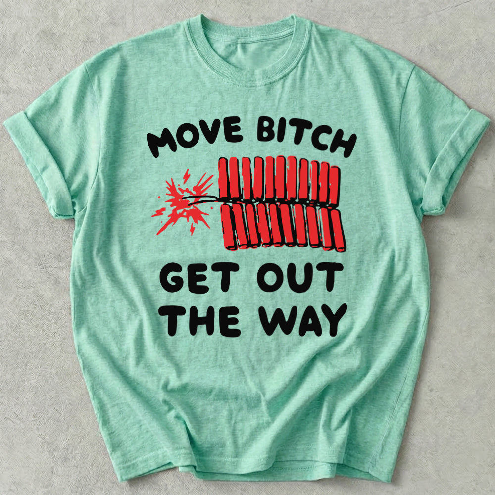 Move Bitch Get Out The Way Tee