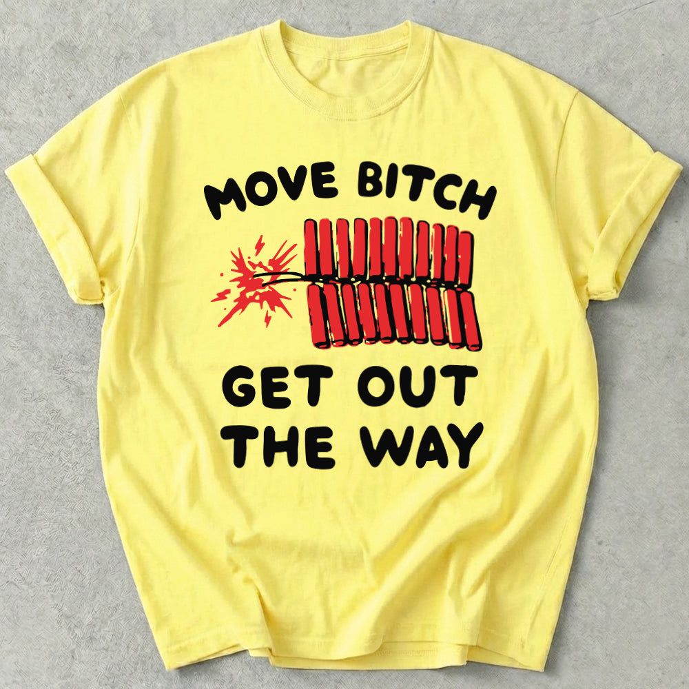 Move Bitch Get Out The Way Tee